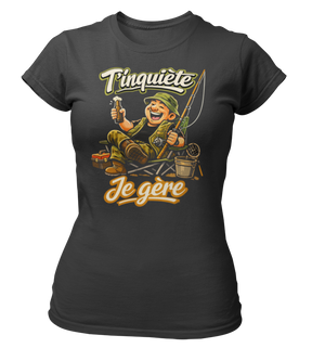 T-shirt T'inquiète, je gère à la pêche