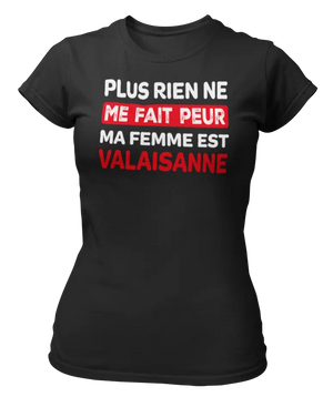 T-shirt plus rien ne me fait peur ma femme est Valaisanne - Lafourgoneta