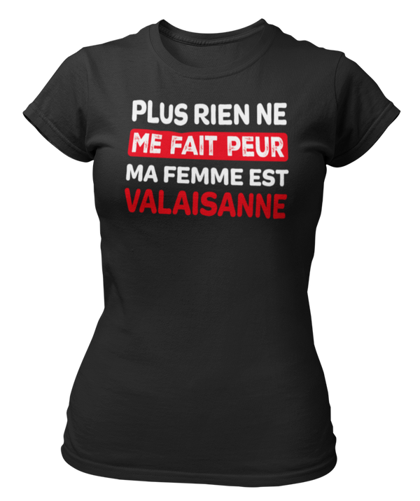 T-shirt plus rien ne me fait peur ma femme est Valaisanne