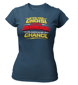 T-shirt Je n'ai pas choisi d'être Bernoise, j'ai juste eu de la chance