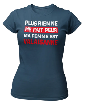 T-shirt plus rien ne me fait peur ma femme est Valaisanne - Lafourgoneta