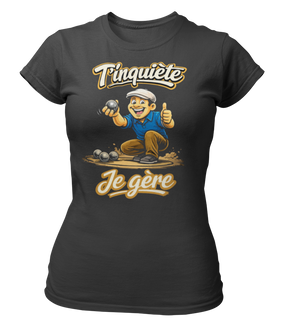 T-shirt T'inquiète, je gère à la pétanque