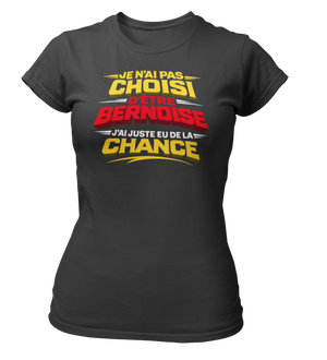T-shirt Je n'ai pas choisi d'être Bernoise, j'ai juste eu de la chance