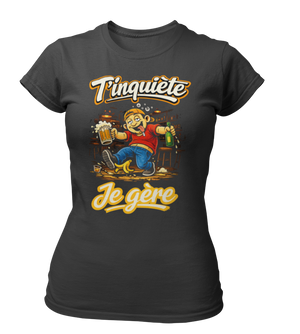 T-shirt T'inquiète, je gère à l'apéro