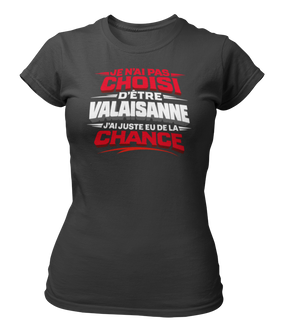 T-shirt Je n'ai pas choisi d'être Valaisanne, j'ai juste eu de la chance