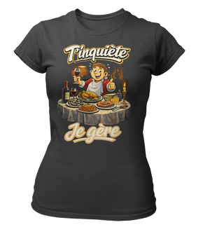 T-shirt T'inquiète, je gère à table