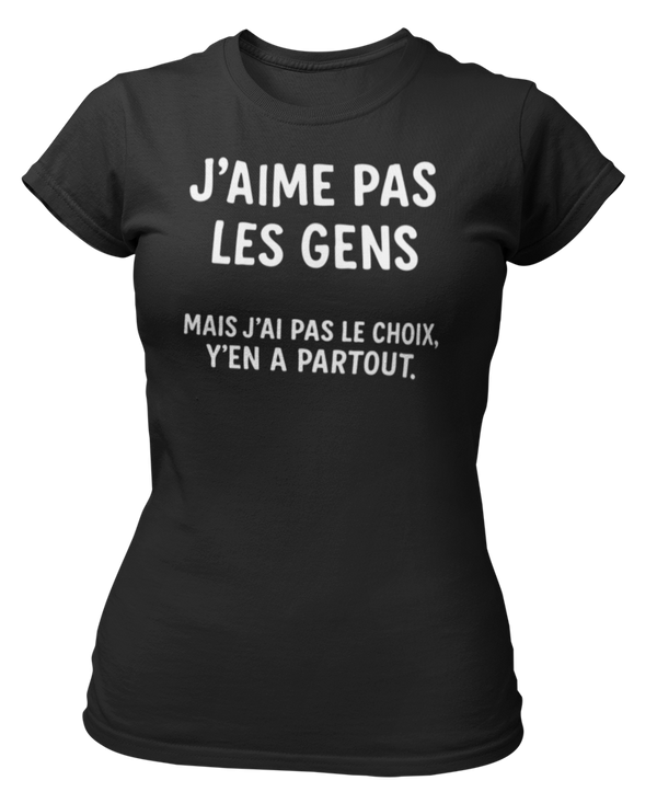 T-shirt j'aime pas les gens mais j'ai pas le choix y'en a partout