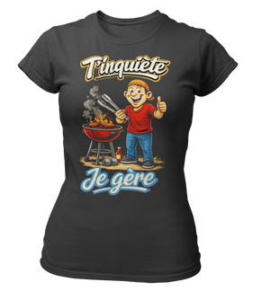 T-shirt T'inquiète, je gère au barbecue