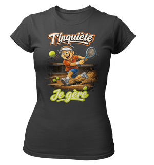 T-shirt T'inquiète, je gère au tennis