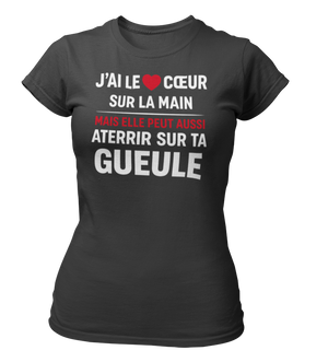 T-shirt J'ai le coeur sur la main, mais elle peut aussi aterrir sur ta gueule