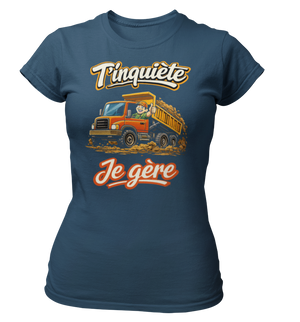 T-shirt T'inquiète, je gère avec mon camion benne