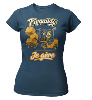 T-shirt T'inquiète, je gère avec mon chariot élevateur