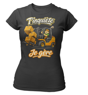 T-shirt T'inquiète, je gère avec mon chariot élevateur