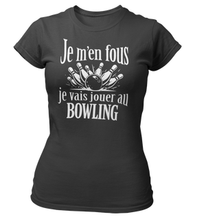 T-shirt Je m'en fous je vais jouer au bowling