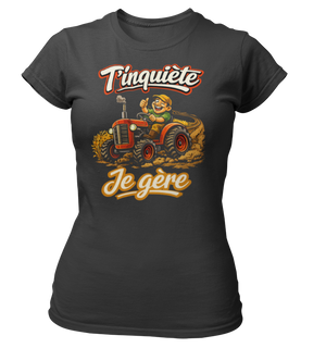 T-shirt T'inquiète, je gère avec mon tracteur