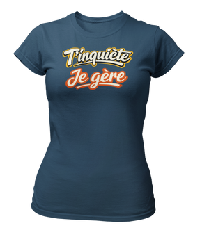 T-shirt T'inquiète, je gère