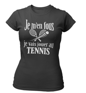 T-shirt Je m'en fous je vais jouer au tennis