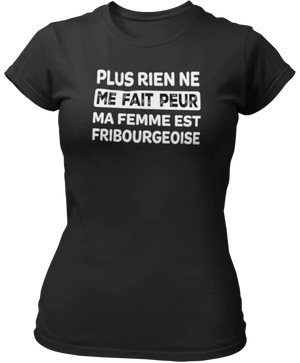 T-shirt Plus rien ne me fait peur ma femme est Fribourgeoise - Lafourgoneta