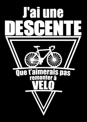 Tee-shirt,  j'ai une descente que t'aimerais pas remonter à velo - Lafourgoneta