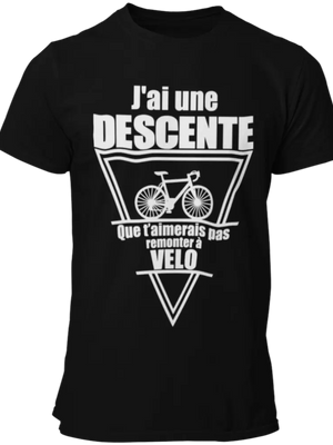Tee-shirt,  j'ai une descente que t'aimerais pas remonter à velo - Lafourgoneta