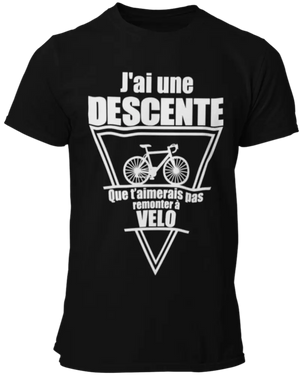 Tee-shirt,  j'ai une descente que t'aimerais pas remonter à velo - Lafourgoneta