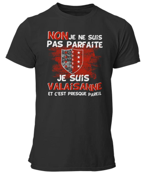 T-shirt Non je ne suis pas parfaite je suis Valaisanne et c'est presque pareil - Lafourgoneta