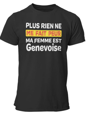 T-shirt plus rien ne me fait peur ma femme est Genevoise - Lafourgoneta