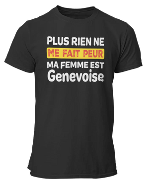 T-shirt plus rien ne me fait peur ma femme est Genevoise - Lafourgoneta
