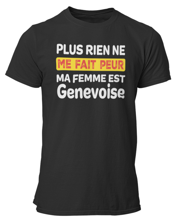 T-shirt plus rien ne me fait peur ma femme est Genevoise