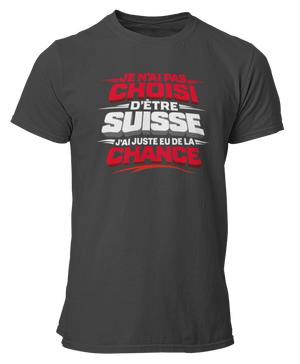 T-shirt Je n'ai pas choisi d'être Suisse, j'ai juste eu de la chance