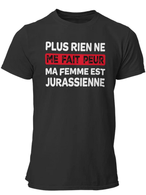 T-shirt plus rien ne me fait peur ma femme est Jurassienne - Lafourgoneta