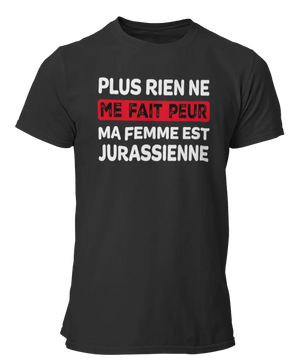 T-shirt plus rien ne me fait peur ma femme est Jurassienne - Lafourgoneta
