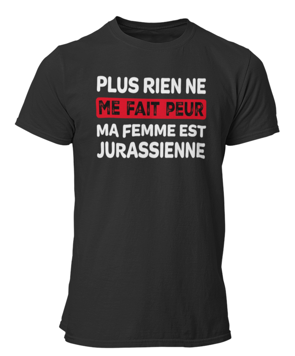 T-shirt plus rien ne me fait peur ma femme est Jurassienne