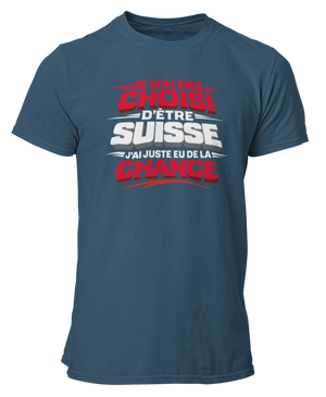 T-shirt Je n'ai pas choisi d'être Suisse, j'ai juste eu de la chance