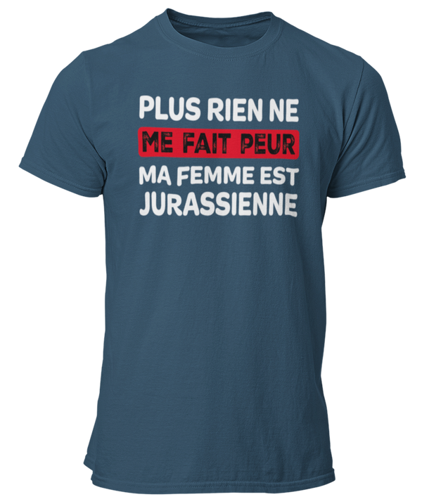 T-shirt plus rien ne me fait peur ma femme est Jurassienne