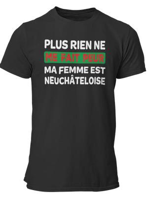 T-shirt plus rien ne me fait peur ma femme est Neuchâteloise - Lafourgoneta
