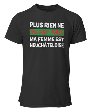 T-shirt plus rien ne me fait peur ma femme est Neuchâteloise - Lafourgoneta
