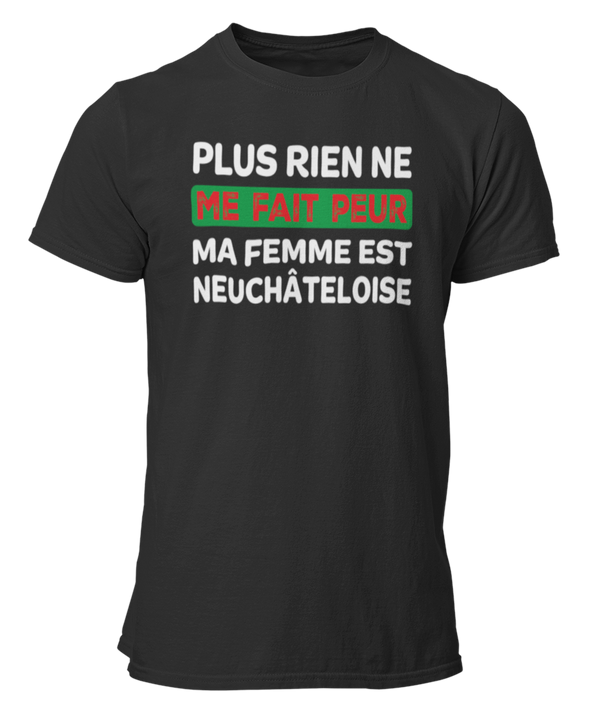 T-shirt plus rien ne me fait peur ma femme est Neuchâteloise