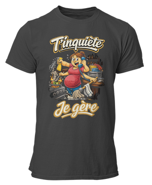 T-shirt T'inquiète, je gère à la maison