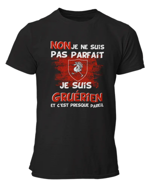 T-shirt Non je ne suis pas parfait je suis Gruérien et c'est presque pareil - Lafourgoneta