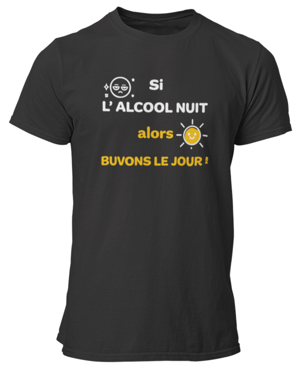 T-shirts si l'alcool nuit alors buvons le jour