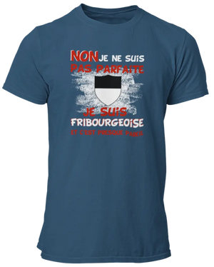 T-shirt Non je ne suis pas parfaite je suis Fribourgeoise et c'est presque pareil - Lafourgoneta