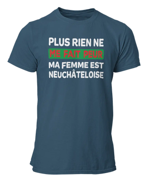 T-shirt plus rien ne me fait peur ma femme est Neuchâteloise - Lafourgoneta