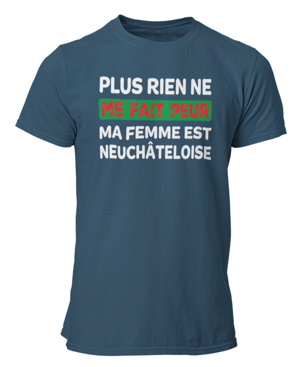 T-shirt plus rien ne me fait peur ma femme est Neuchâteloise