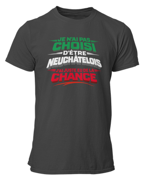 T-shirt Je n'ai pas choisi d'être Neuchâtelois, j'ai juste eu de la chance