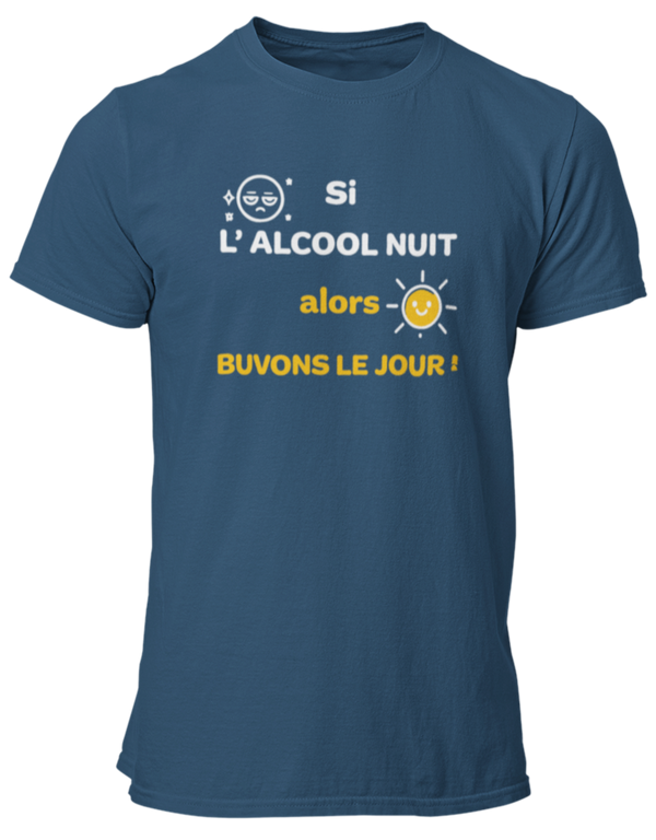 T-shirts si l'alcool nuit alors buvons le jour