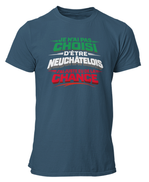 T-shirt Je n'ai pas choisi d'être Neuchâtelois, j'ai juste eu de la chance
