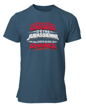 T-shirt Je n'ai pas choisi d'être Jurassienne, j'ai juste eu de la chance