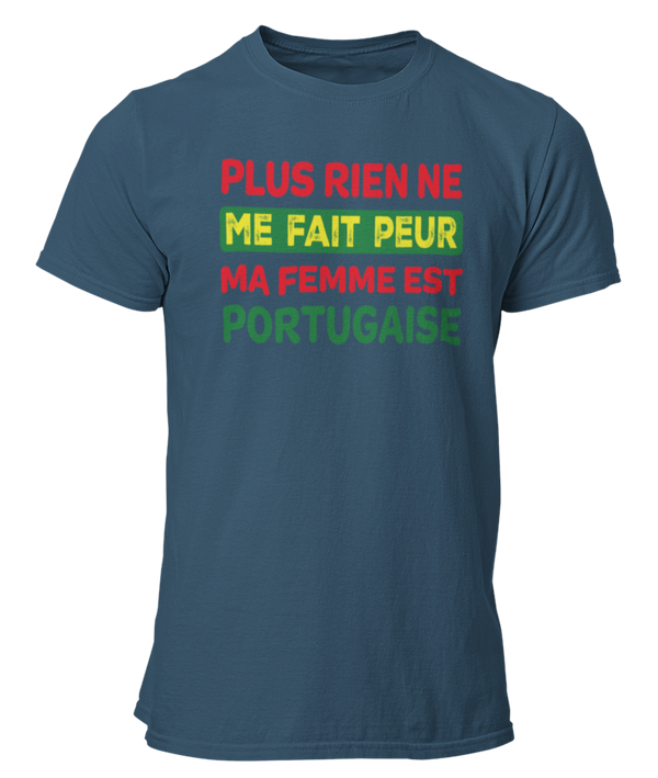 T-shirt plus rien ne me fait peur ma femme est Portugaise