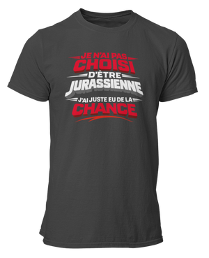 T-shirt Je n'ai pas choisi d'être Jurassienne, j'ai juste eu de la chance